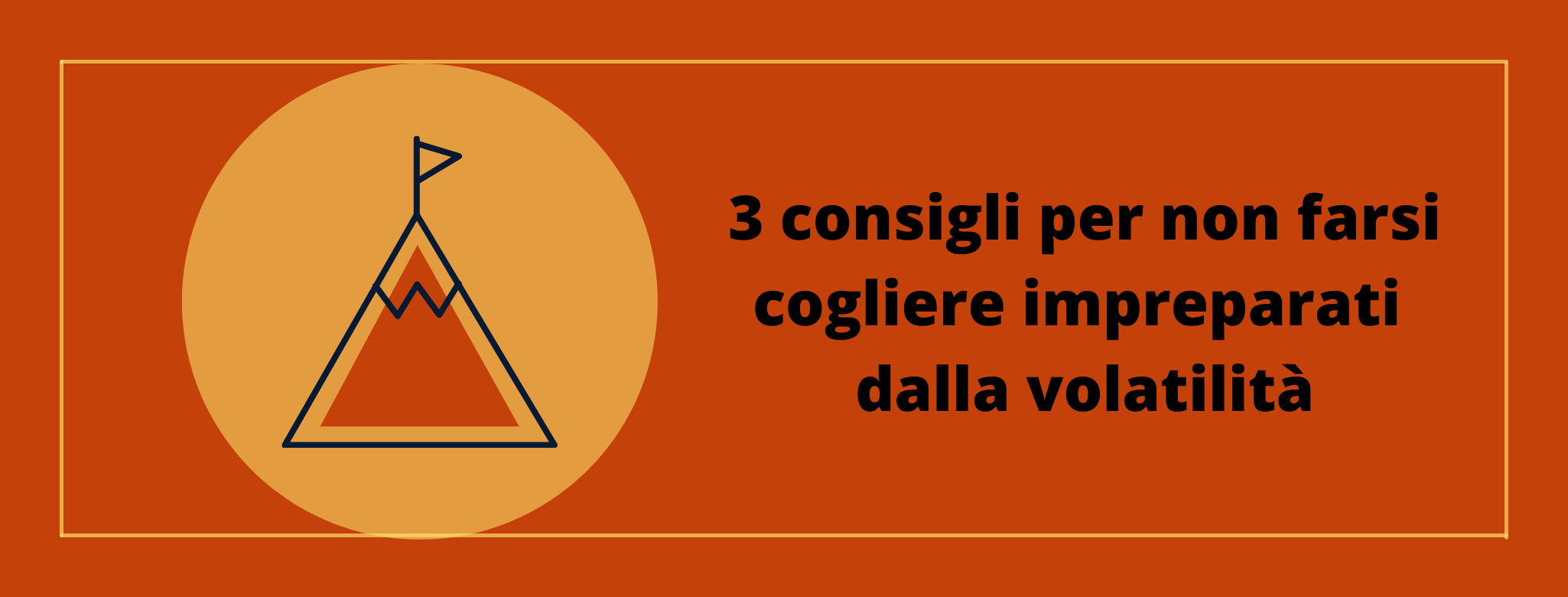 3 consigli per non farsi cogliere impreparati dalla volatilità