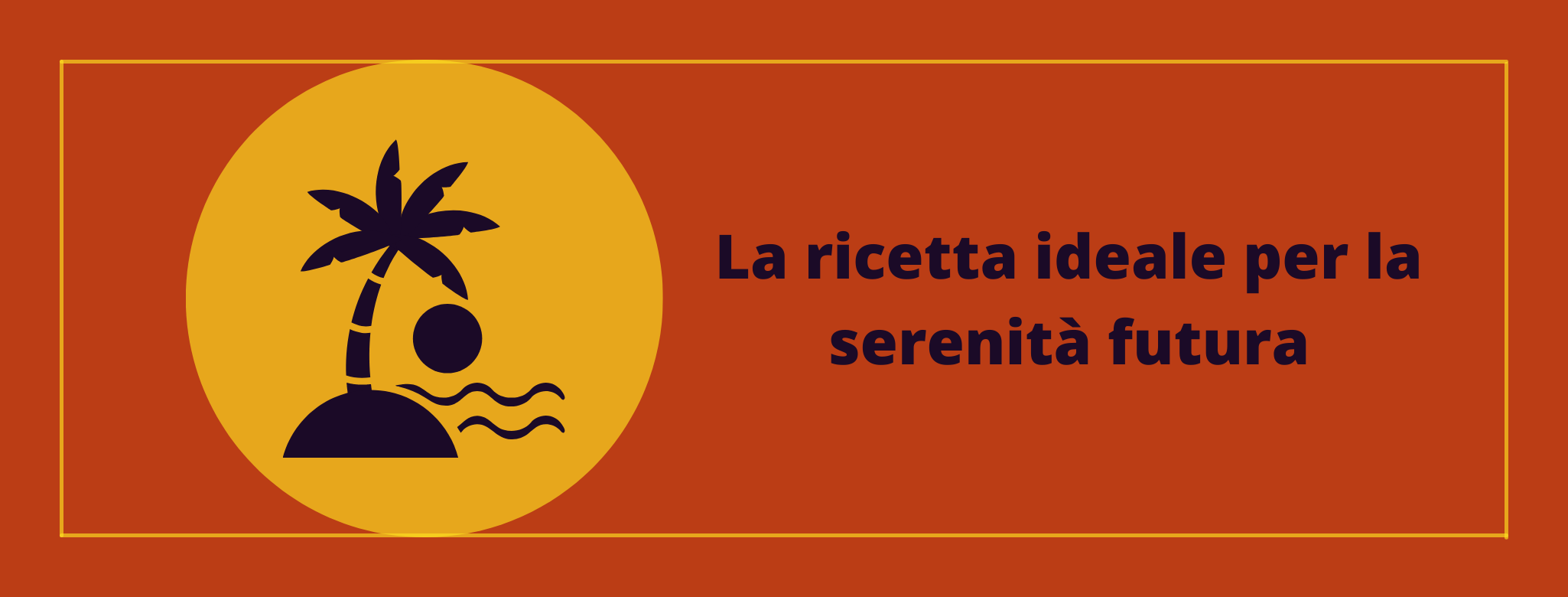 La ricetta ideale per la serenità futura