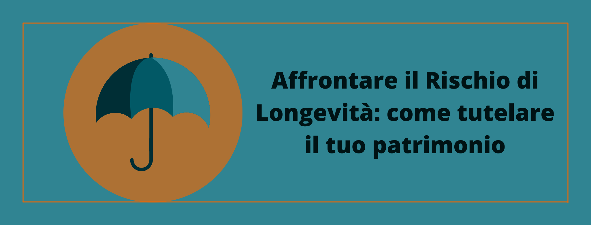 Affrontare il Rischio di Longevità: come tutelare il tuo patrimonio
